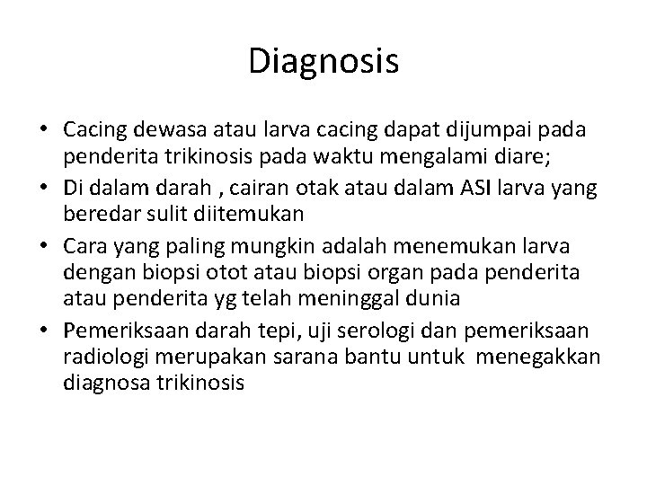 Diagnosis • Cacing dewasa atau larva cacing dapat dijumpai pada penderita trikinosis pada waktu