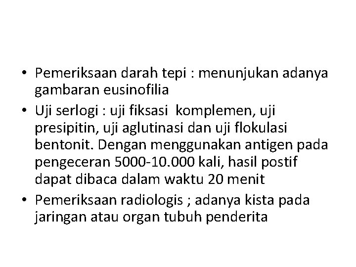  • Pemeriksaan darah tepi : menunjukan adanya gambaran eusinofilia • Uji serlogi :