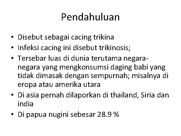 Pendahuluan • Disebut sebagai cacing trikina • Infeksi cacing ini disebut trikinosis; • Tersebar