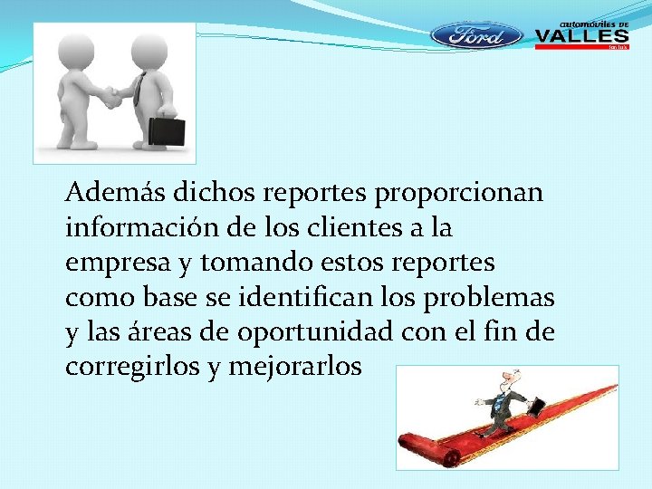 Además dichos reportes proporcionan información de los clientes a la empresa y tomando estos