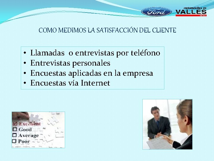 COMO MEDIMOS LA SATISFACCIÓN DEL CLIENTE • • Llamadas o entrevistas por teléfono Entrevistas