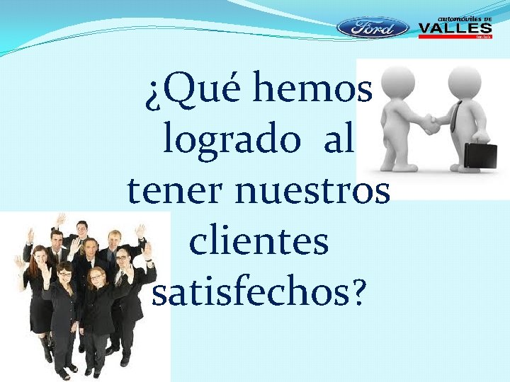 ¿Qué hemos logrado al tener nuestros clientes satisfechos? 