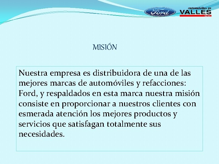 MISIÓN Nuestra empresa es distribuidora de una de las mejores marcas de automóviles y