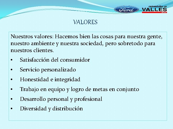 VALORES Nuestros valores: Hacemos bien las cosas para nuestra gente, nuestro ambiente y nuestra