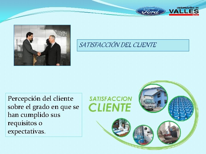 SATISFACCIÓN DEL CLIENTE Percepción del cliente sobre el grado en que se han cumplido