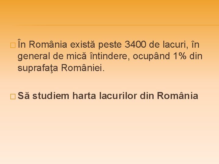 � În România există peste 3400 de lacuri, în general de mică întindere, ocupând