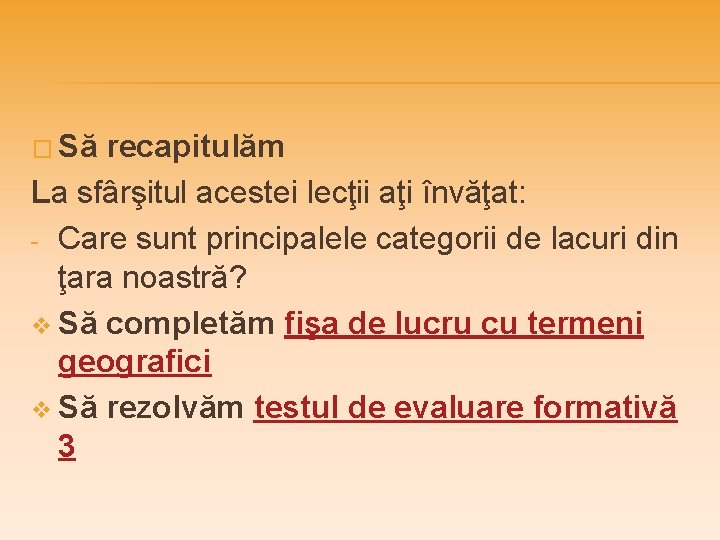 � Să recapitulăm La sfârşitul acestei lecţii aţi învăţat: - Care sunt principalele categorii