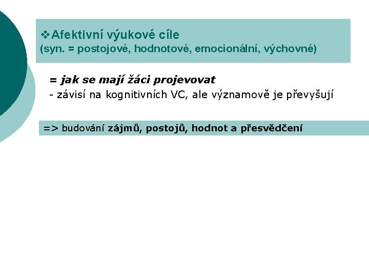 v. Afektivní výukové cíle (syn. = postojové, hodnotové, emocionální, výchovné) = jak se mají