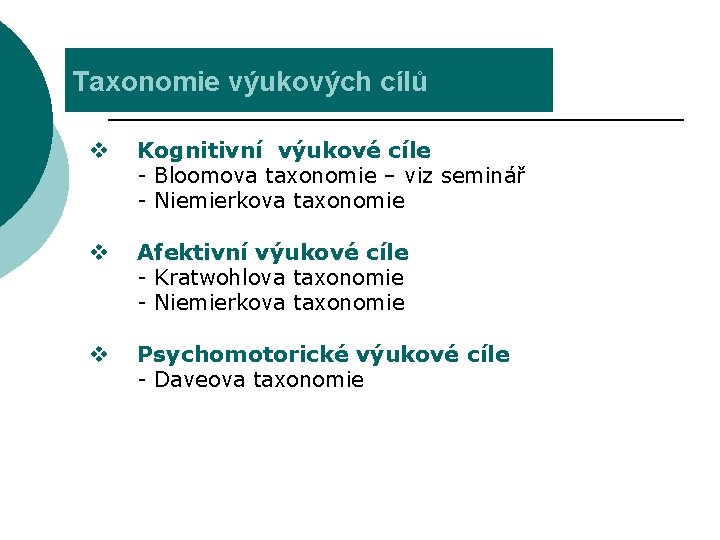 Taxonomie výukových cílů v Kognitivní výukové cíle - Bloomova taxonomie – viz seminář -