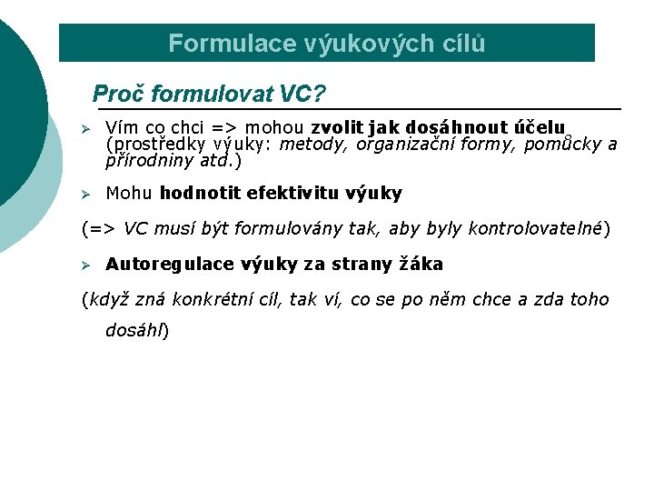 Formulace výukových cílů Proč formulovat VC? Ø Vím co chci => mohou zvolit jak