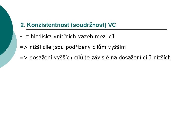 2. Konzistentnost (soudržnost) VC – z hlediska vnitřních vazeb mezi cíli => nižší cíle
