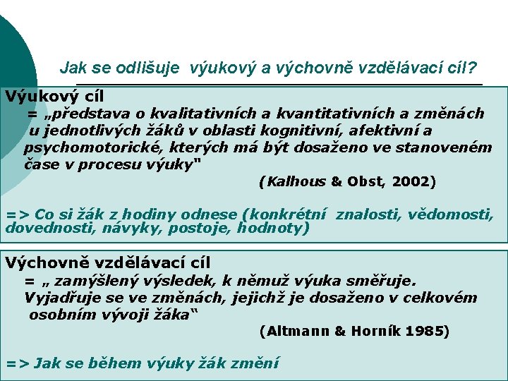 Jak se odlišuje výukový a výchovně vzdělávací cíl? Výukový cíl = „představa o kvalitativních