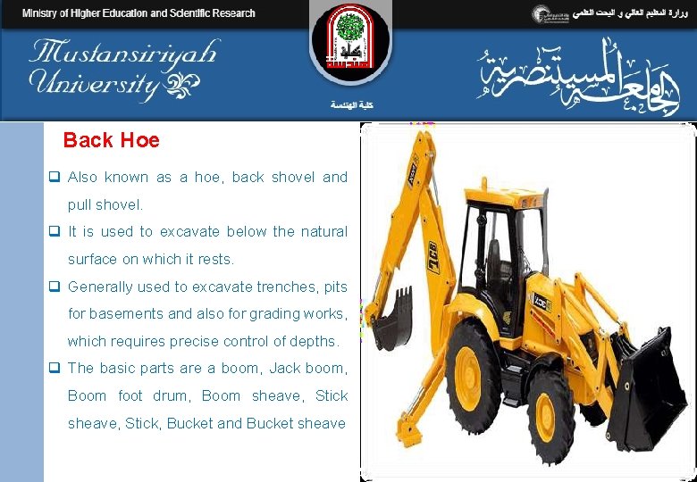 Back Hoe q Also known as a hoe, back shovel and pull shovel. q