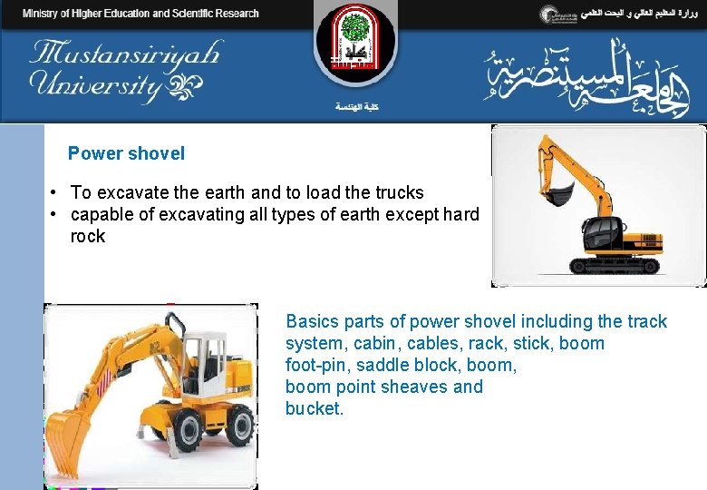 Power shovel • To excavate the earth and to load the trucks • capable