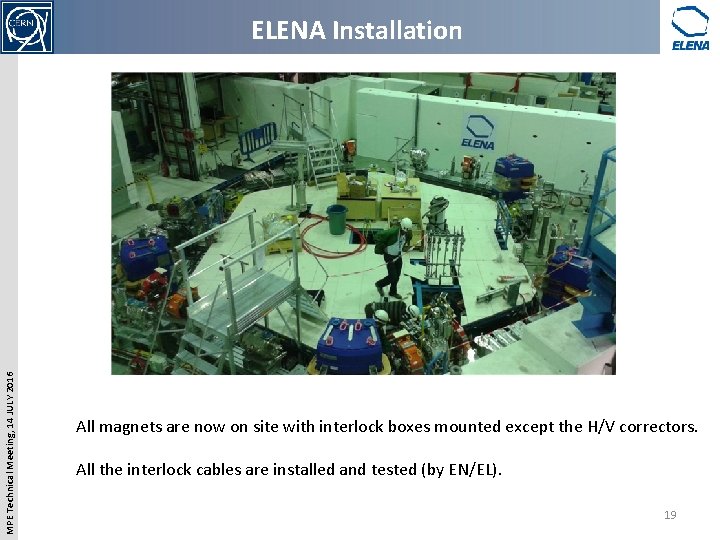 MPE Technical Meeting, 14 JULY 2016 ELENA Installation All magnets are now on site