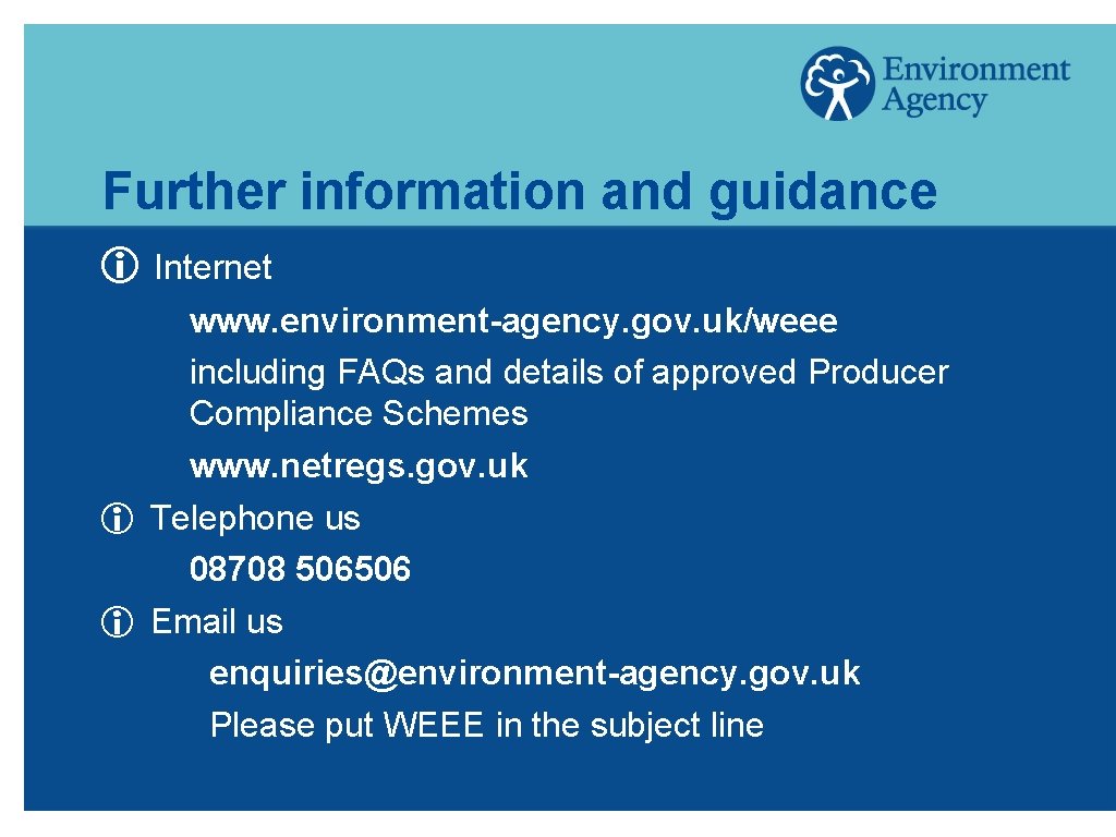 Further information and guidance i Internet www. environment-agency. gov. uk/weee including FAQs and details