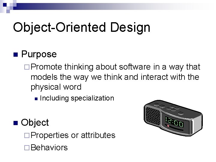 Object-Oriented Design n Purpose ¨ Promote thinking about software in a way that models