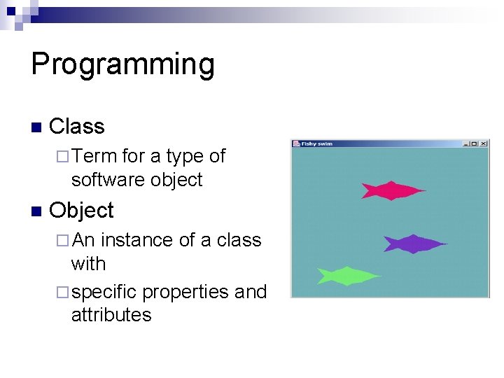 Programming n Class ¨ Term for a type of software object n Object ¨