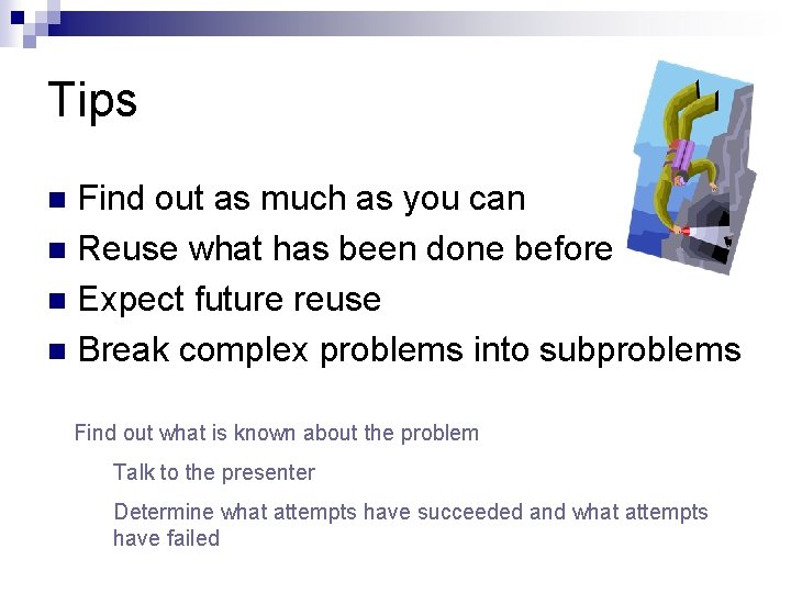 Tips Find out as much as you can n Reuse what has been done
