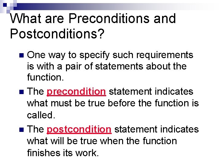 What are Preconditions and Postconditions? One way to specify such requirements is with a