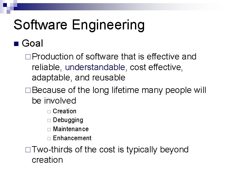 Software Engineering n Goal ¨ Production of software that is effective and reliable, understandable,