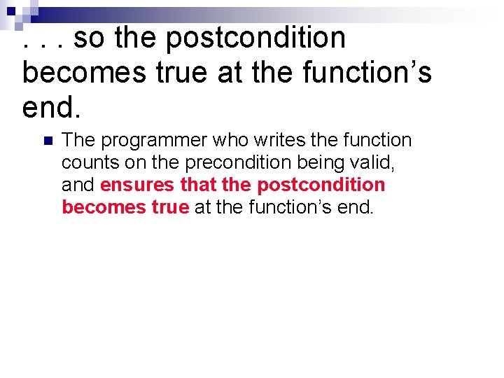 . . . so the postcondition becomes true at the function’s end. n The