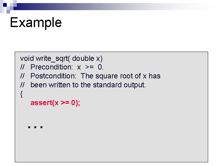 Example void write_sqrt( double x) // Precondition: x >= 0. // Postcondition: The square