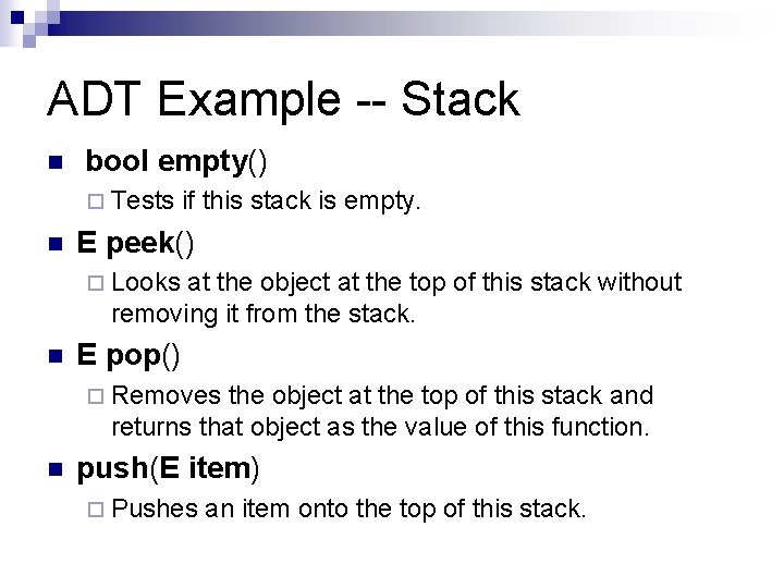 ADT Example -- Stack n bool empty() ¨ Tests if this stack is empty.