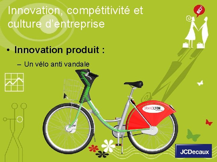 Innovation, compétitivité et culture d’entreprise • Innovation produit : – Un vélo anti vandale