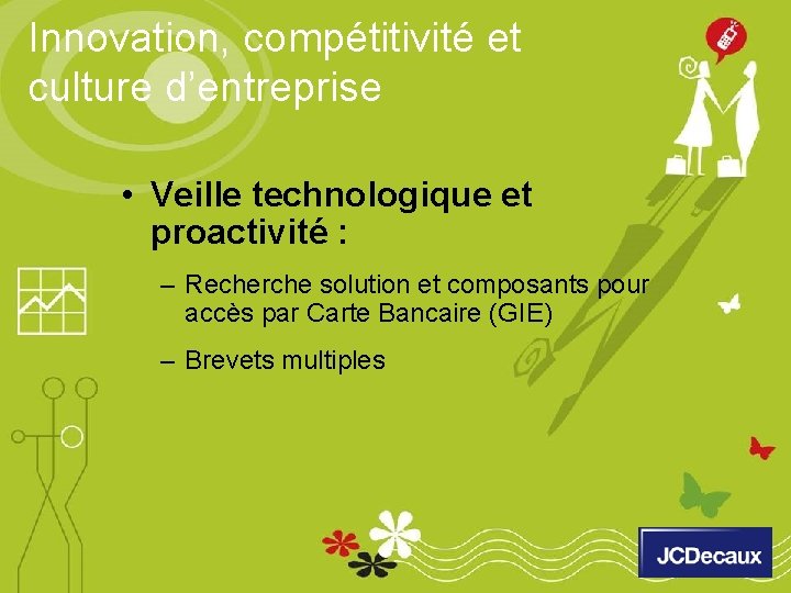 Innovation, compétitivité et culture d’entreprise • Veille technologique et proactivité : – Recherche solution