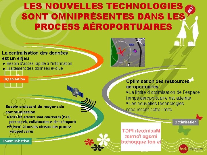 LES NOUVELLES TECHNOLOGIES SONT OMNIPRÉSENTES DANS LES PROCESS AÉROPORTUAIRES La centralisation des données est