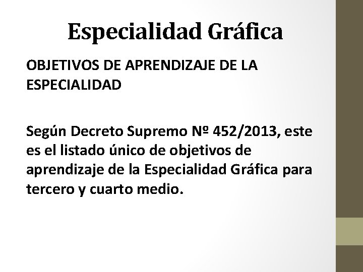 Especialidad Gráfica OBJETIVOS DE APRENDIZAJE DE LA ESPECIALIDAD Según Decreto Supremo Nº 452/2013, este