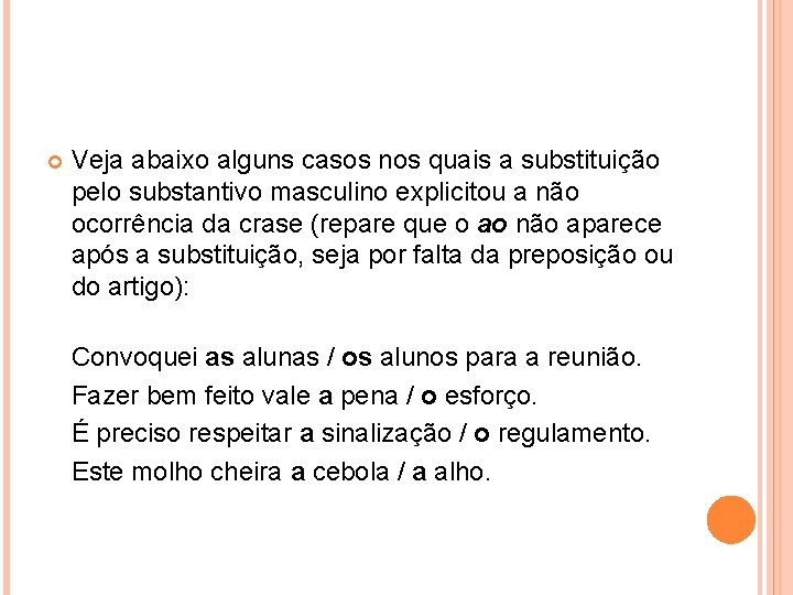  Veja abaixo alguns casos nos quais a substituição pelo substantivo masculino explicitou a