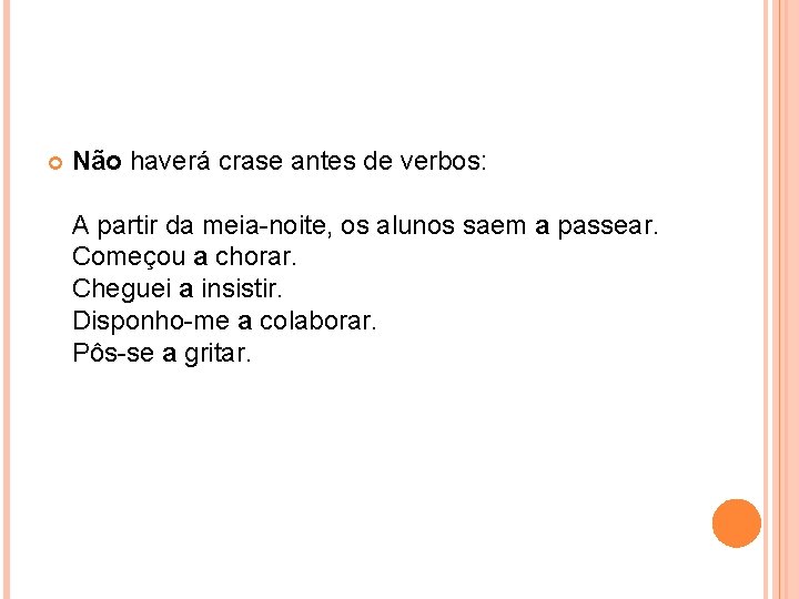  Não haverá crase antes de verbos: A partir da meia-noite, os alunos saem