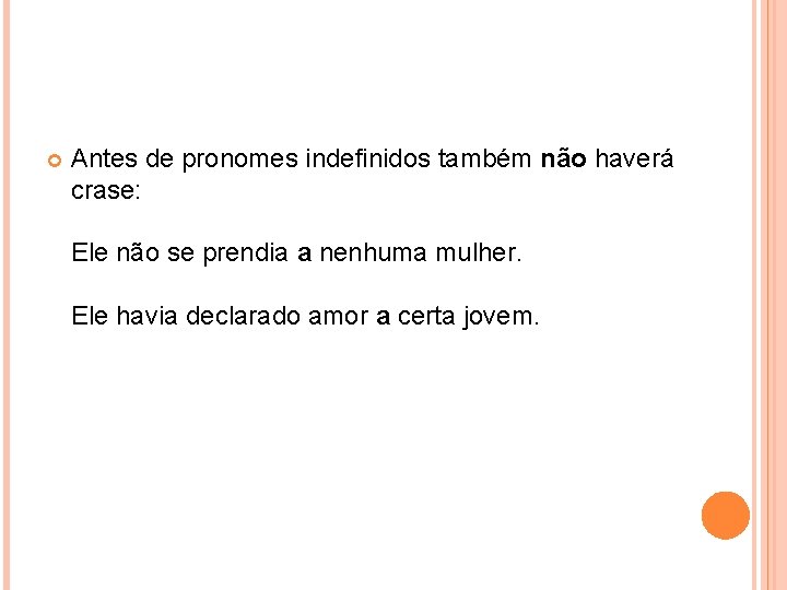  Antes de pronomes indefinidos também não haverá crase: Ele não se prendia a