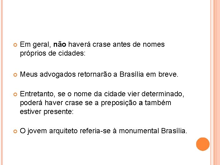  Em geral, não haverá crase antes de nomes próprios de cidades: Meus advogados