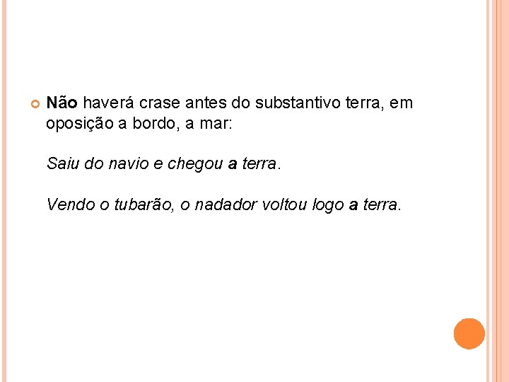  Não haverá crase antes do substantivo terra, em oposição a bordo, a mar: