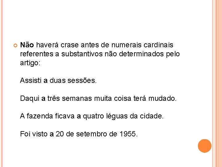  Não haverá crase antes de numerais cardinais referentes a substantivos não determinados pelo