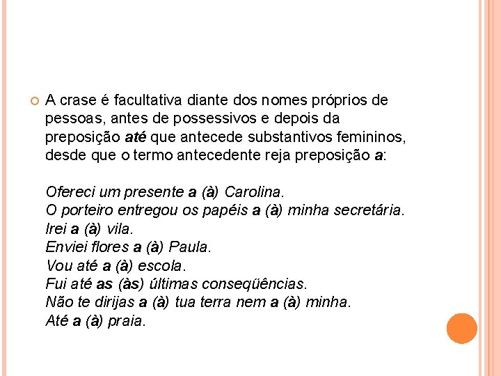  A crase é facultativa diante dos nomes próprios de pessoas, antes de possessivos