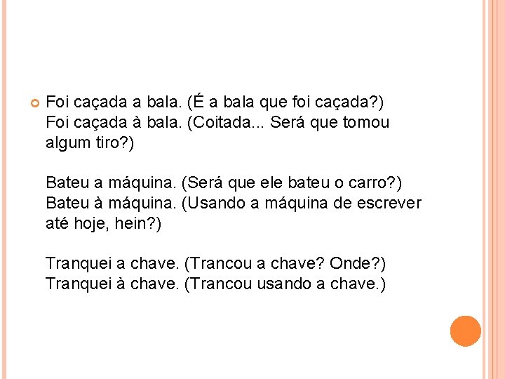  Foi caçada a bala. (É a bala que foi caçada? ) Foi caçada