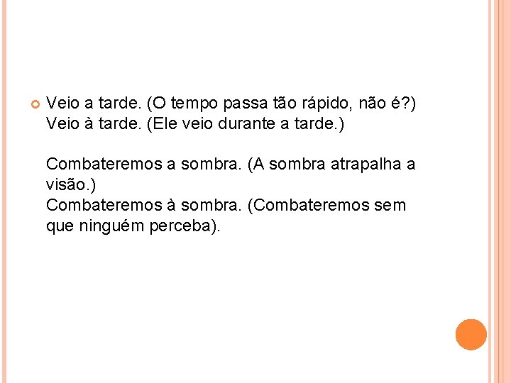  Veio a tarde. (O tempo passa tão rápido, não é? ) Veio à