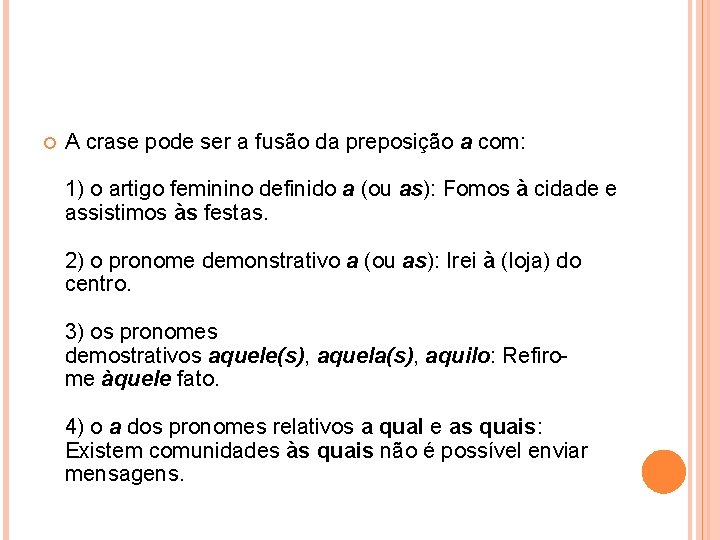  A crase pode ser a fusão da preposição a com: 1) o artigo