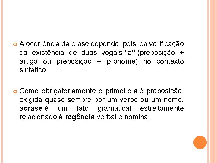  A ocorrência da crase depende, pois, da verificação da existência de duas vogais