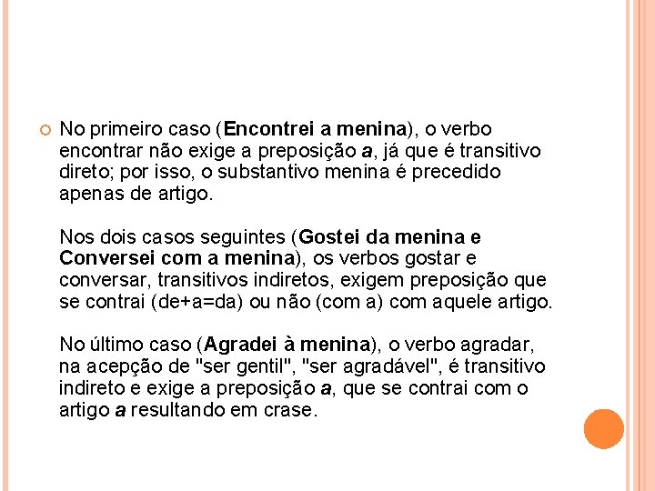  No primeiro caso (Encontrei a menina), o verbo encontrar não exige a preposição