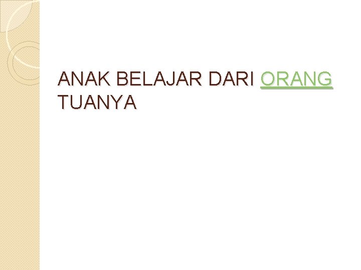 ANAK BELAJAR DARI ORANG TUANYA 