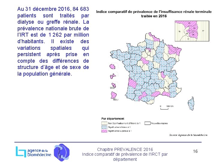 Au 31 décembre 2016, 84 683 patients sont traités par dialyse ou greffe rénale.