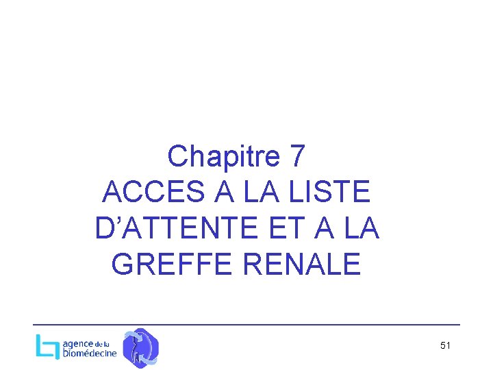 Chapitre 7 ACCES A LA LISTE D’ATTENTE ET A LA GREFFE RENALE 51 