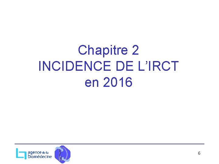 Chapitre 2 INCIDENCE DE L’IRCT en 2016 6 