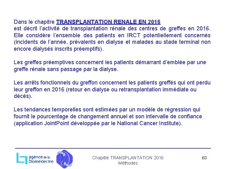 Dans le chapitre TRANSPLANTATION RENALE EN 2016 est décrit l’activité de transplantation rénale des