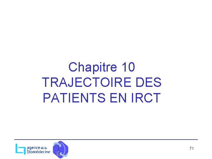 Chapitre 10 TRAJECTOIRE DES PATIENTS EN IRCT 71 